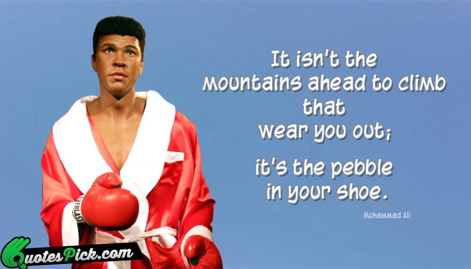 It Isnt The Mountains Ahead To Quote by Muhammad Ali