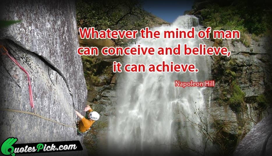 Whatever The Mind Of Man Can Quote by Napoleon Hill