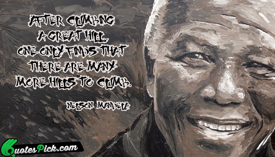 After Climbing A Great Hill One Quote by Nelson Mandela
