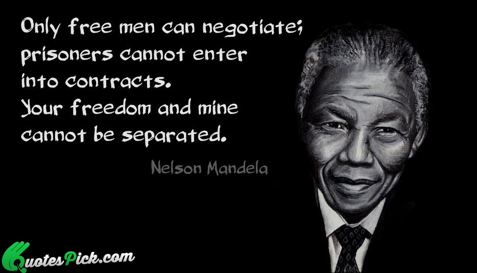 Only Free Men Can Negotiate Prisoners Quote by Nelson Mandela