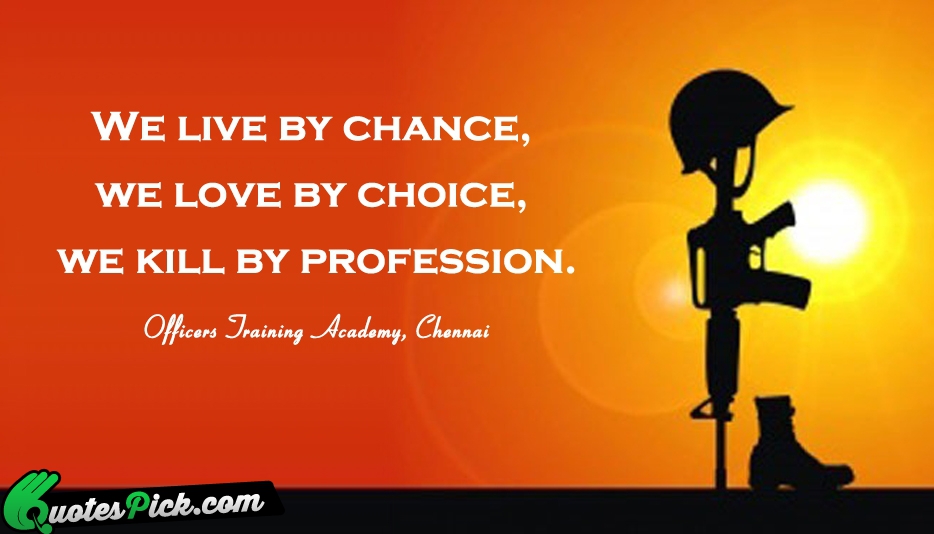 We Live By Chance We Love Quote by Officers Training Academy Chennai