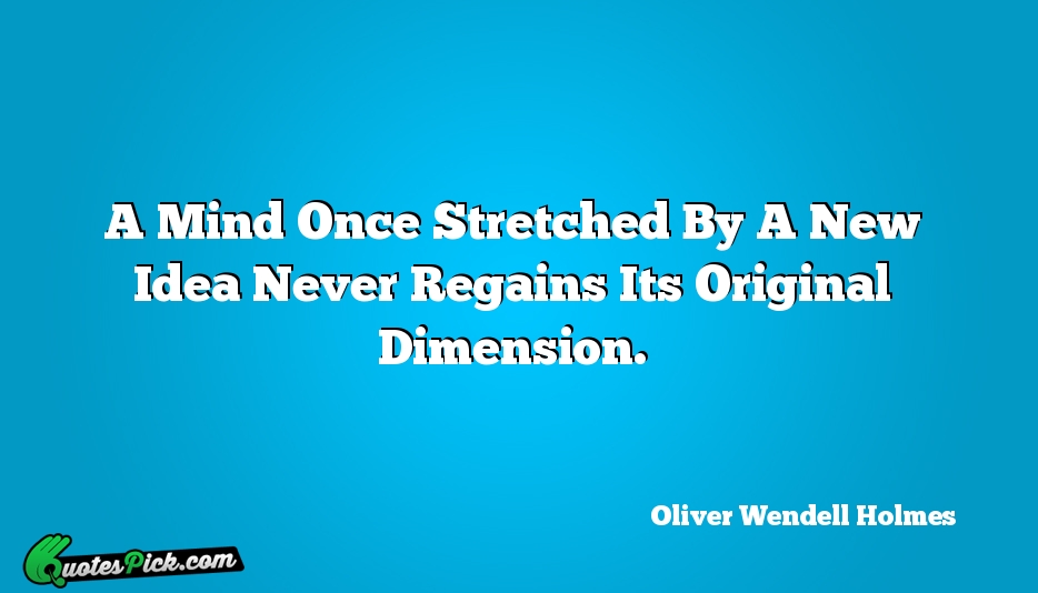 A Mind Once Stretched By A Quote by Oliver Wendell Holmes