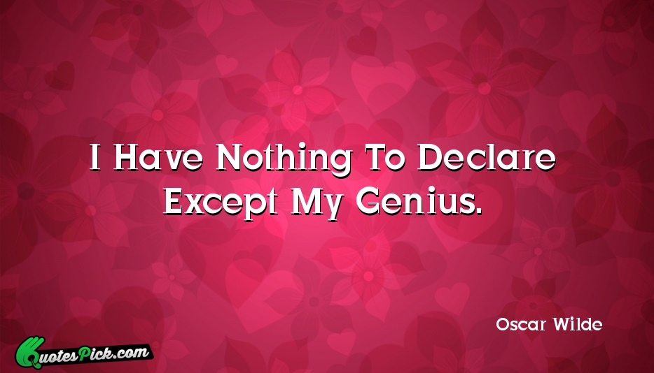 I Have Nothing To Declare Except Quote by Oscar Wilde