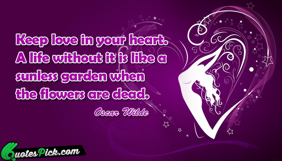 Keep Love In Your Heart A Quote by Oscar Wilde