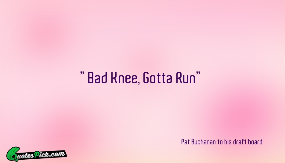 Bad Knee Gotta Run Quote by Unknown