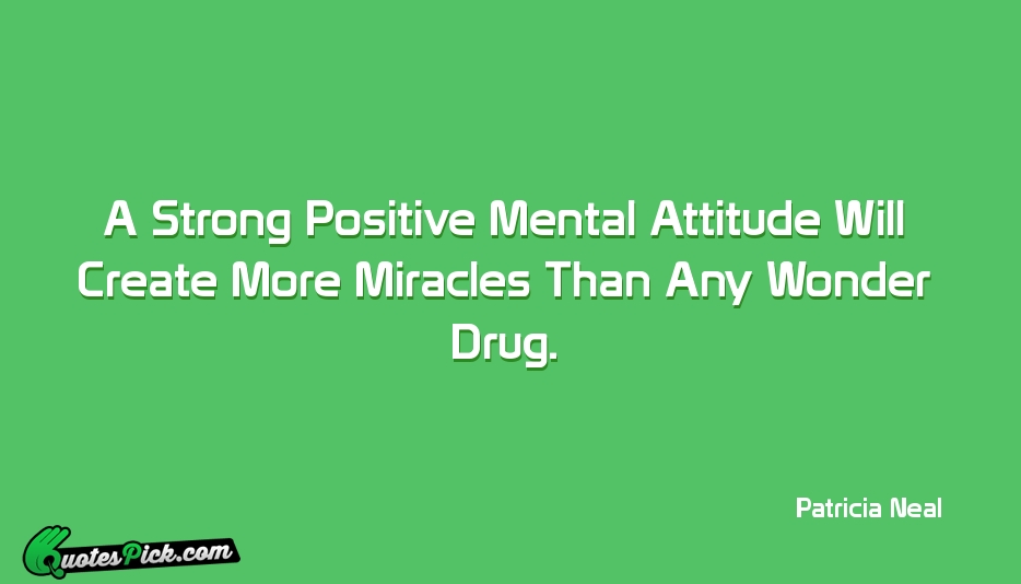 A Strong Positive Mental Attitude Will Quote by Patricia Neal