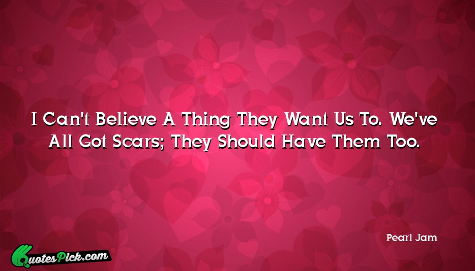 I Cant Believe A Thing They Quote by Pearl Jam