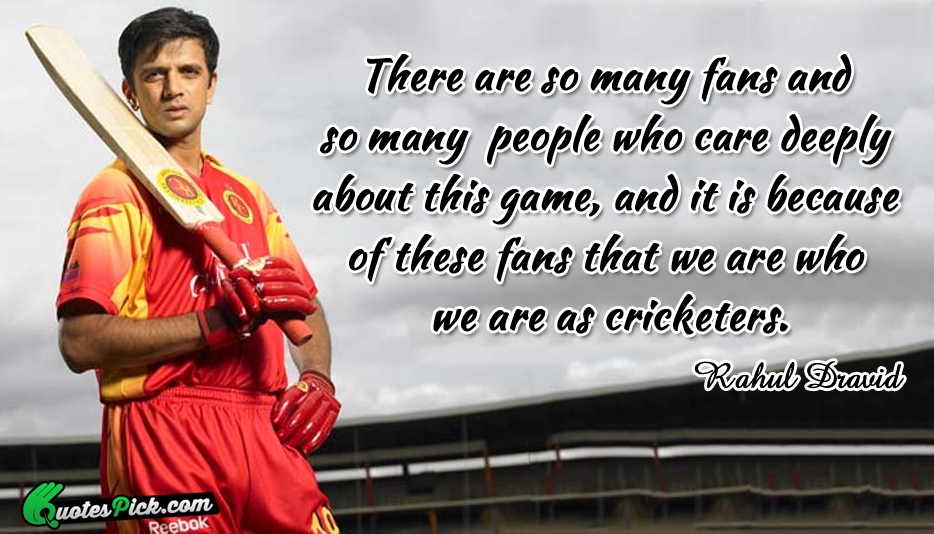 There Are So Many Fans And Quote by Rahul Dravid
