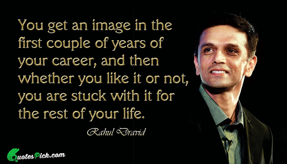 You Get An Image In The Quote by Rahul Dravid