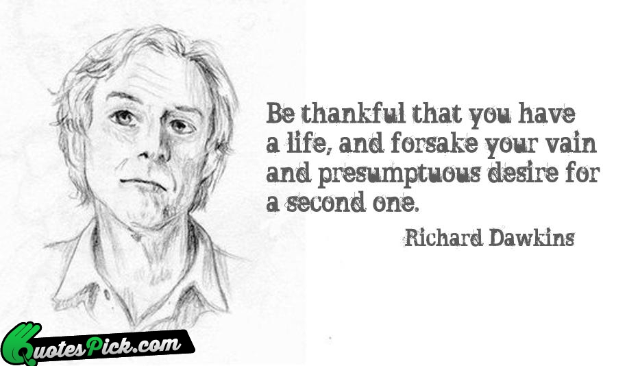 Be Thankful That You Have A Quote by Richard Dawkins
