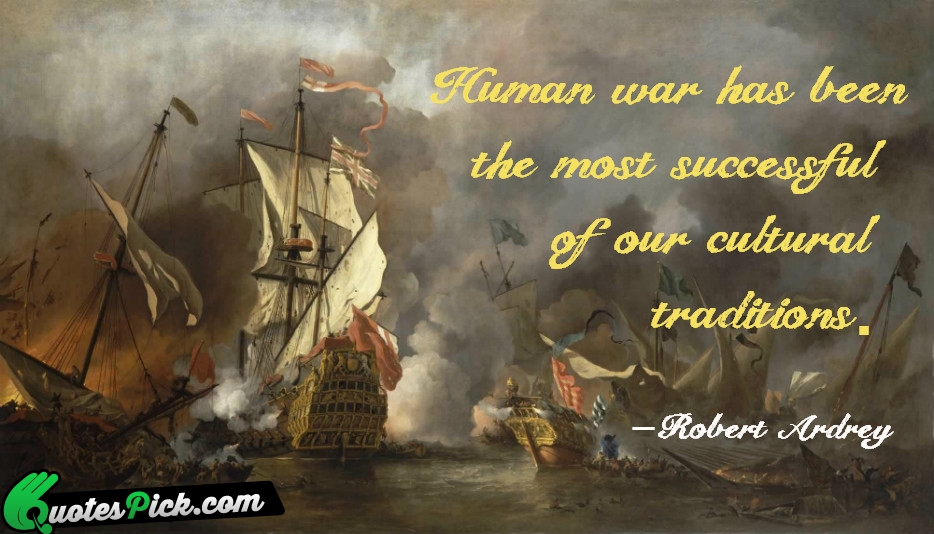 Human War Has Been The Most Quote by Robert Ardrey