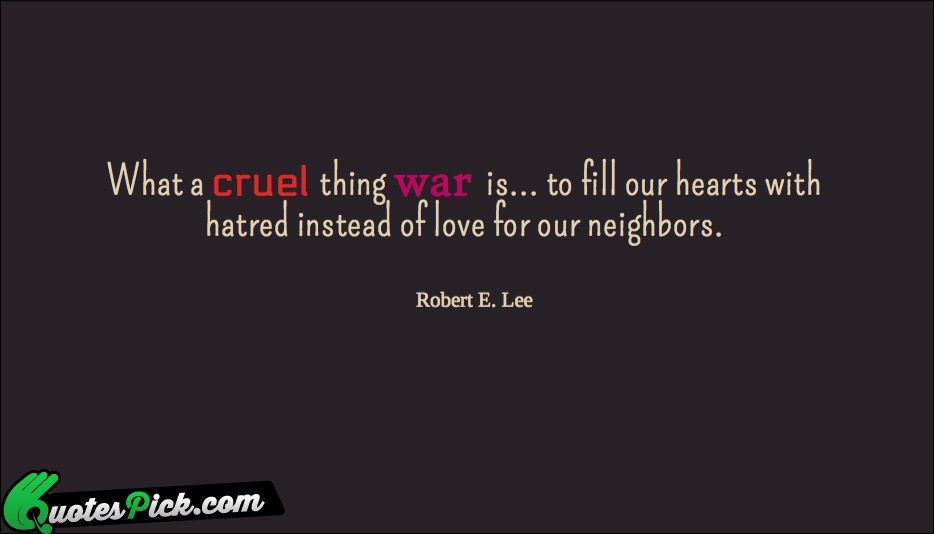 What A Cruel Thing War Is Quote by Robert E. Lee
