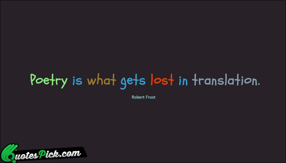Poetry Is What Gets Lost In Quote by Robert Frost