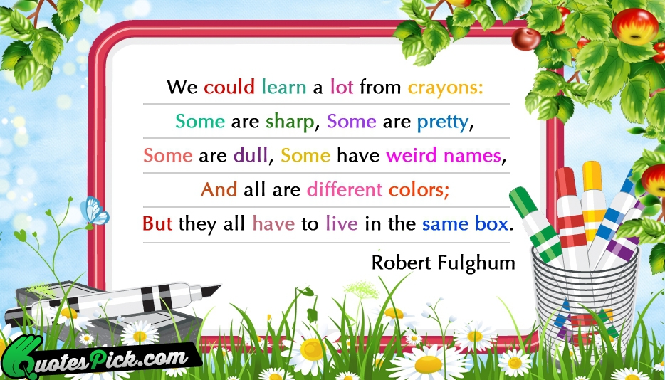 We Could Learn A Lot From Quote by Robert Fulghum