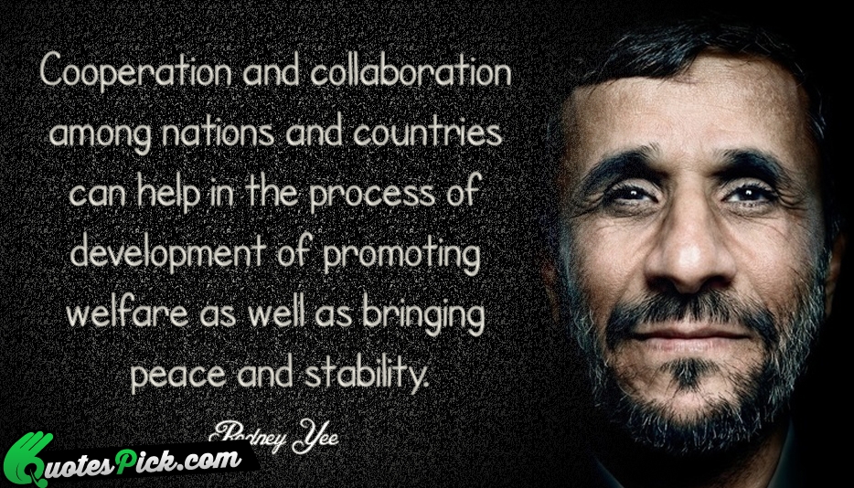 Cooperation And Collaboration Among Nations And Quote by Rodney  Yee