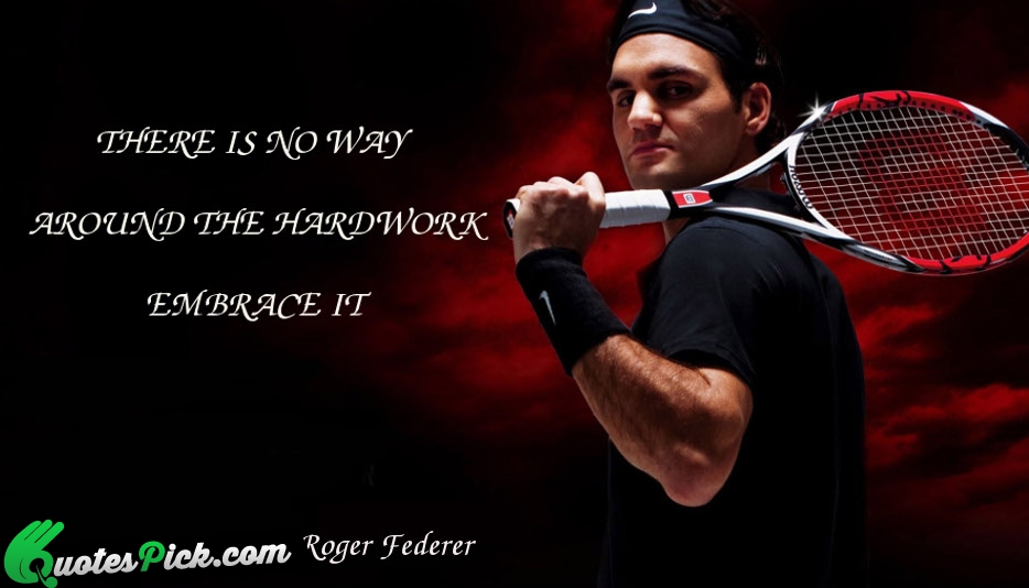 There Is No Way Around The Quote by Roger Federer