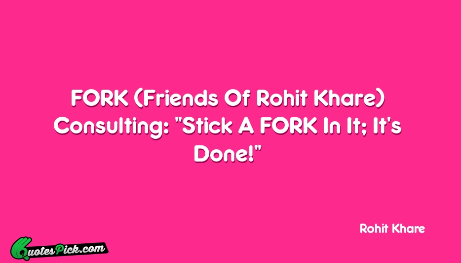 FORK Friends Of Rohit Khare Consulting Quote by Rohit Khare