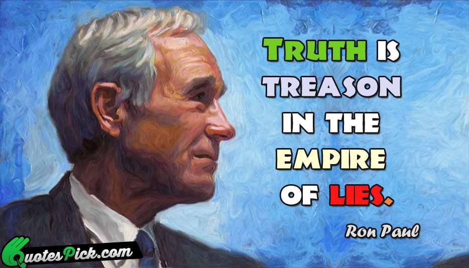 Truth Is Treason In The Empire Quote by Ron Paul