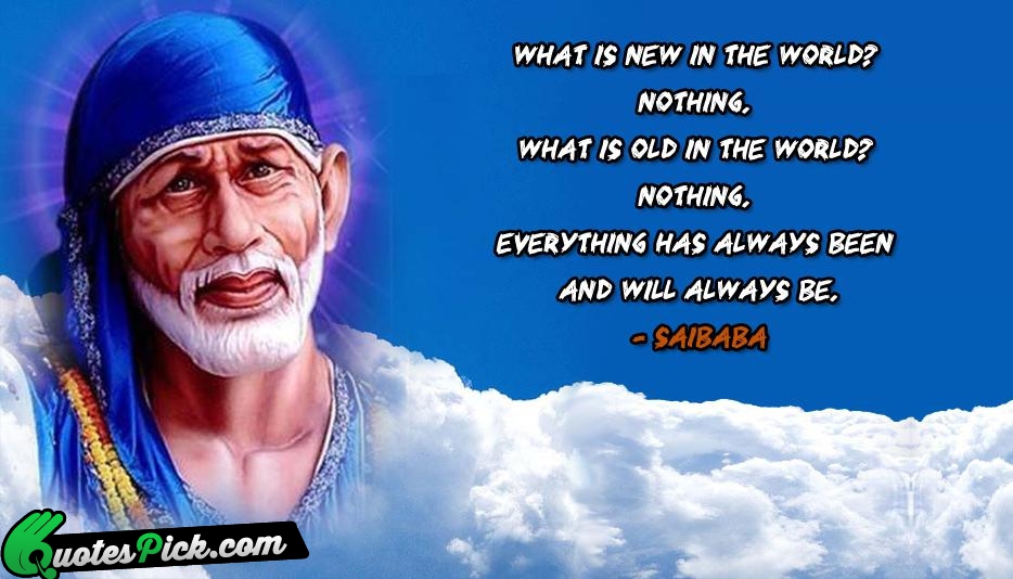 What Is New In The World Quote by Saibaba