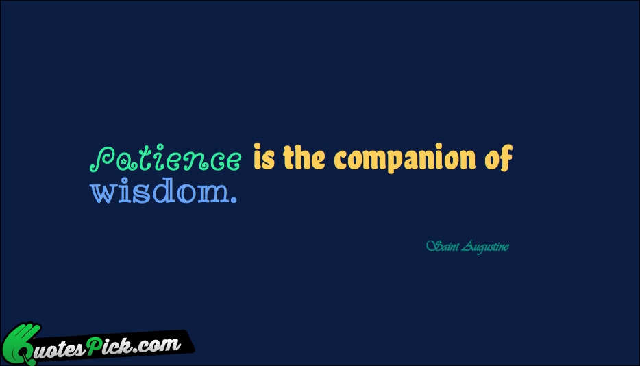 Patience Is The Companion Of Wisdom Quote by Saint Augustine