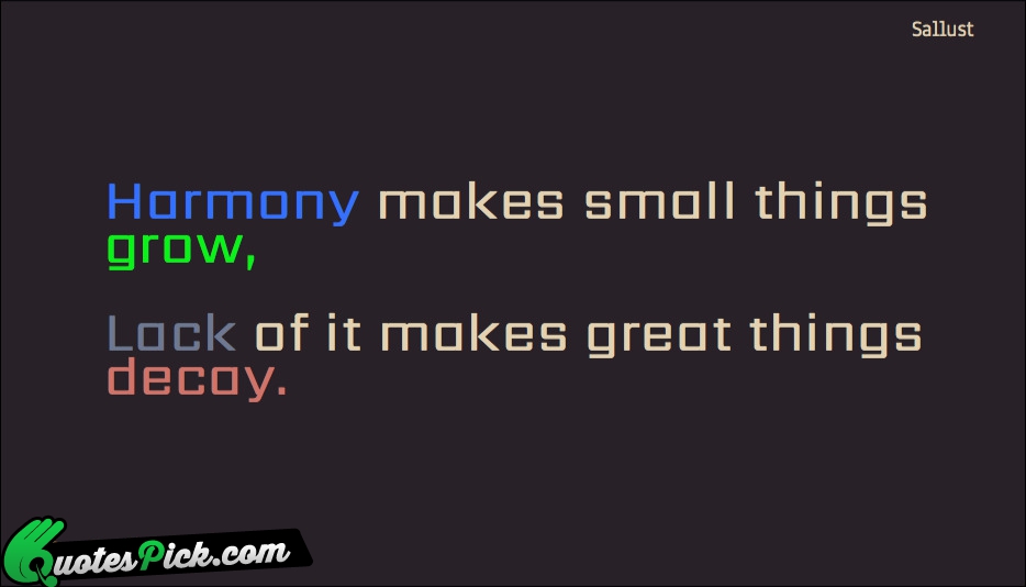 Harmony Makes Small Things Grow Lack Quote by Sallust