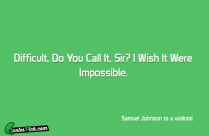 Difficult Do You Call It Quote