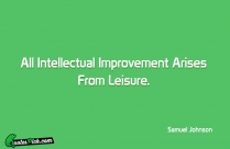 All Intellectual Improvement Arises From