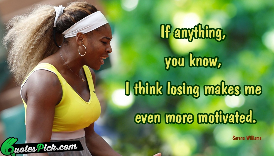 If Anything You Know I Think Quote by Serena Williams