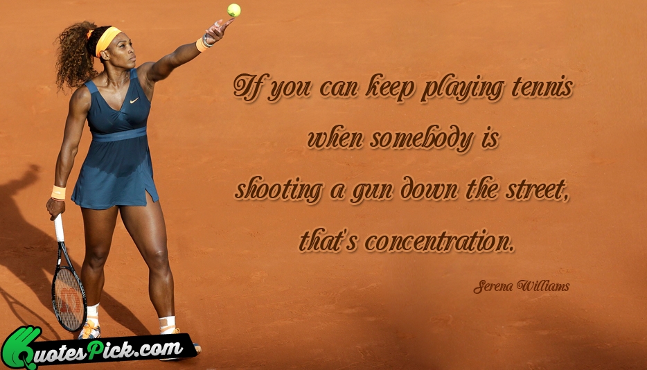 If You Can Keep Playing Tennis Quote by Serena Williams