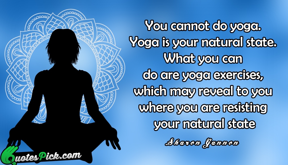 You Cannot Do Yoga Yoga Is Quote by Sharon Gannon