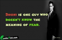Dhoni Is One Guy Who Quote