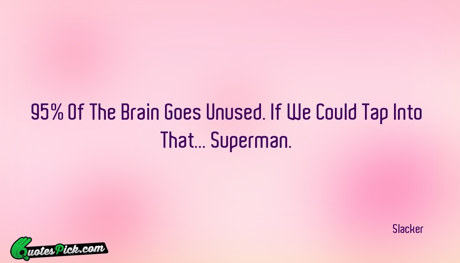 95 Of The Brain Goes Unused Quote by Slacker