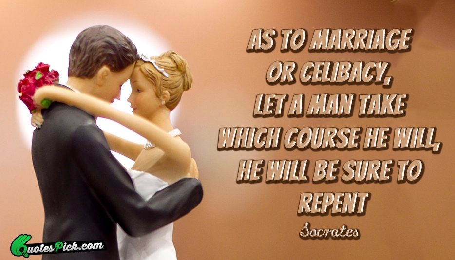 As To Marriage Or Celibacy Let Quote by Socrates