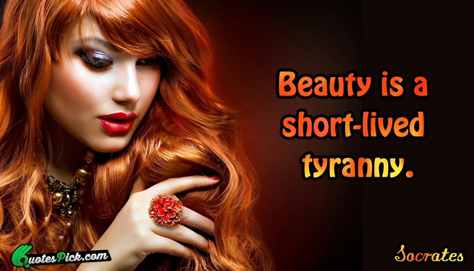 Beauty Is A Short Lived Tyranny Quote by Socrates