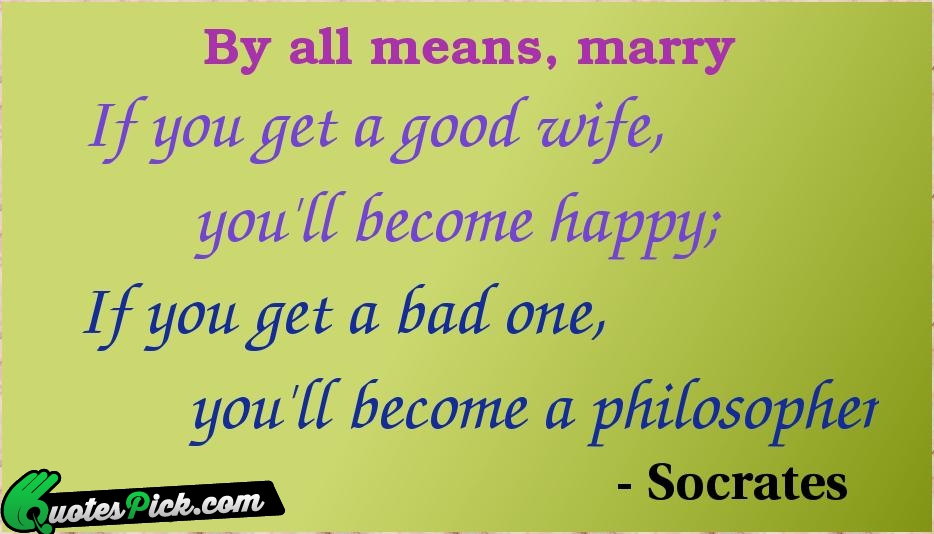 By All Means Marry If You Quote by Socrates