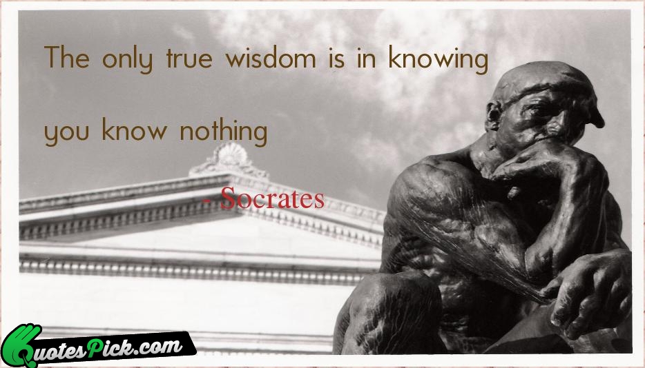 The Only True Wisdom Is In Quote by Socrates