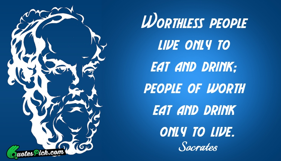Worthless People Live Only To Eat Quote by Socrates