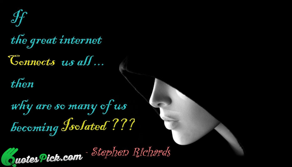 If The Great Internet Connects Us Quote by Stephen Richards