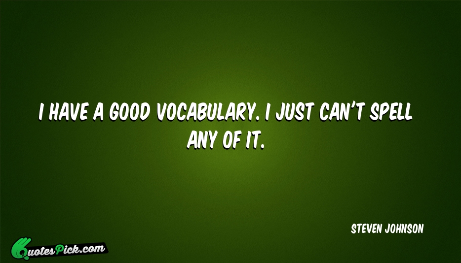 I Have A Good Vocabulary I Quote by Steven Johnson