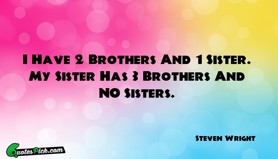 I Have 2 Brothers And 1 Quote by Steven Wright