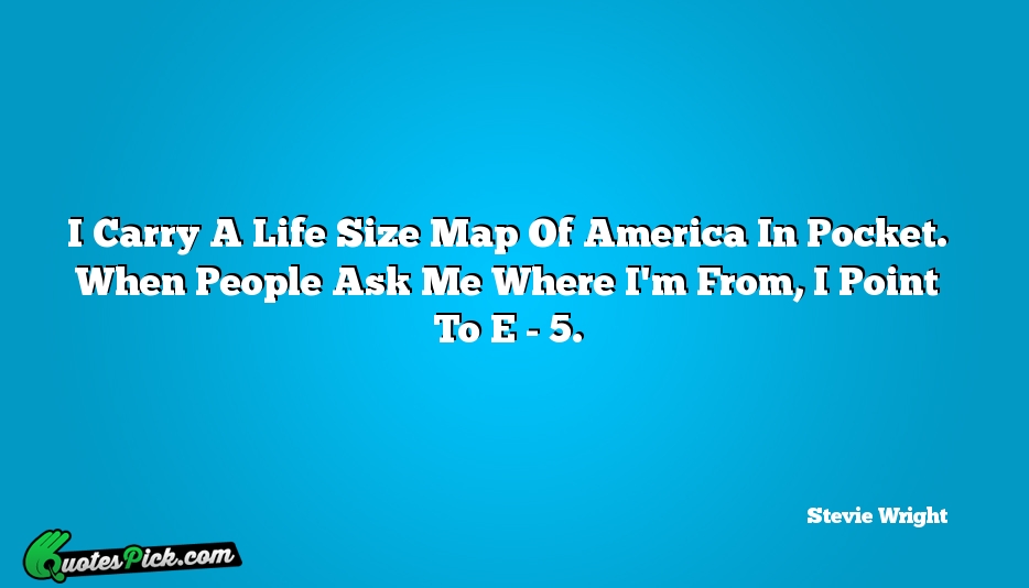 I Carry A Life Size Map Quote by Stevie Wright