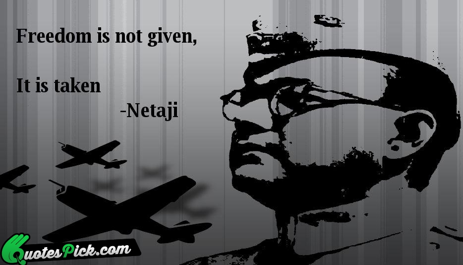 Freedom Is Not Given It Is Quote by Subhash Chandra Bose