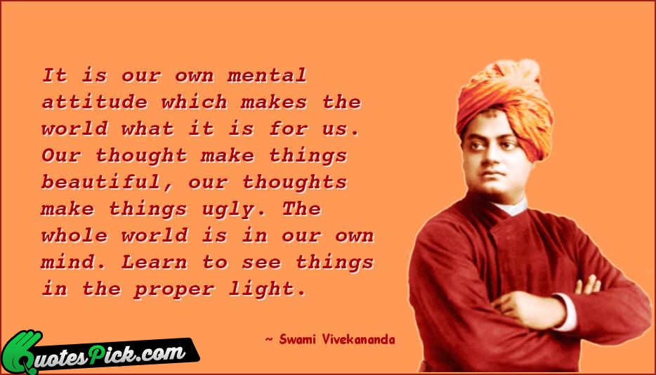 It Is Our Own Mental Attitude Quote by Swami Vivekananda