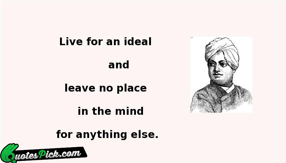 Live For An Ideal And Leave Quote by Swami Vivekananda
