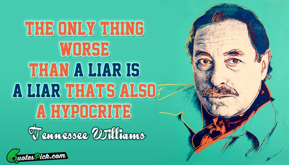 The Only Thing Worse Than a Liar Quote by Tennessee Williams