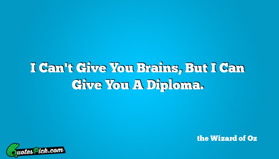 I Cant Give You Brains But Quote by The Wizard Of Oz