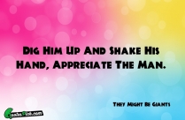 Dig Him Up And Shake Quote