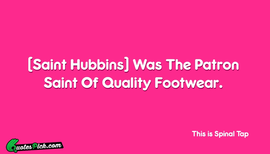 Saint Hubbins Was The Patron Saint Quote by This Is Spinal Tap