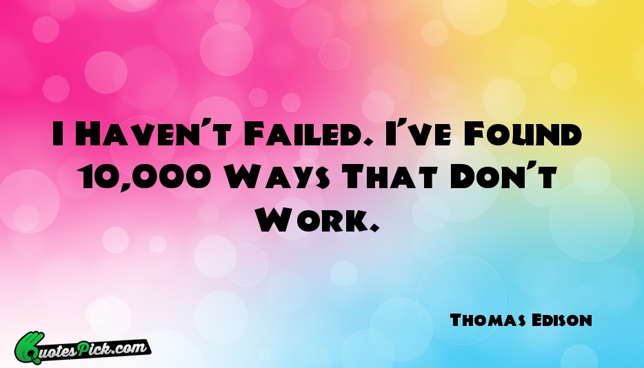 I Havent Failed Ive Found 10 000 Quote by Thomas Edison