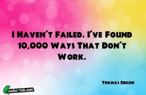 I Havent Failed Ive Found Quote